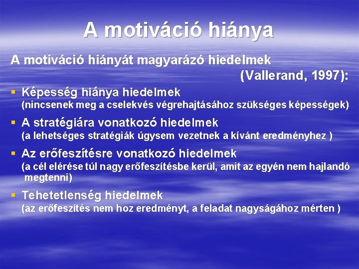 A motiváció hiánya A motiváció hiányát magyarázó hiedelmek ( Vallerand, 1997): § Képesség hiánya A motiváció hiánya A motiváció hiányát magyarázó hiedelmek ( Vallerand, 1997): § Képesség hiánya