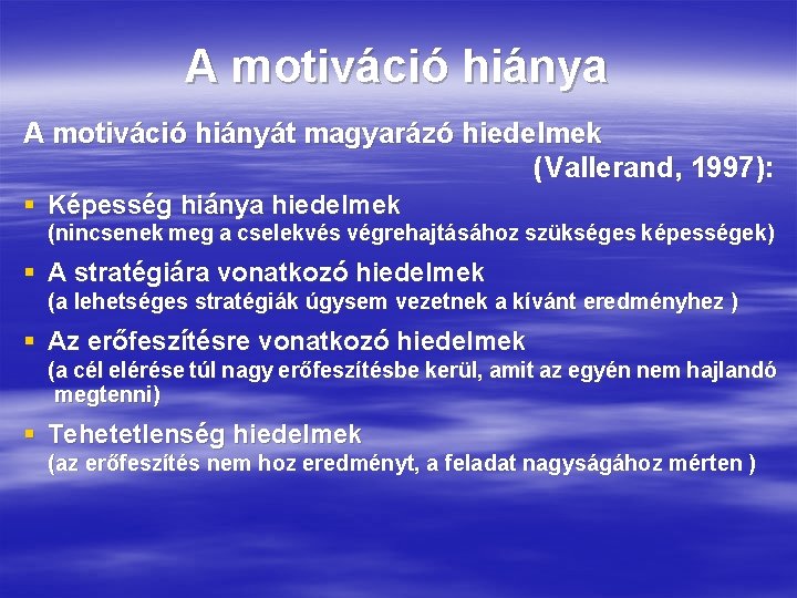 A motiváció hiánya A motiváció hiányát magyarázó hiedelmek ( Vallerand, 1997): § Képesség hiánya