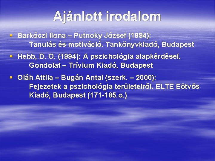 Ajánlott irodalom § Barkóczi Ilona – Putnoky József (1984): Tanulás és motiváció. Tankönyvkiadó, Budapest