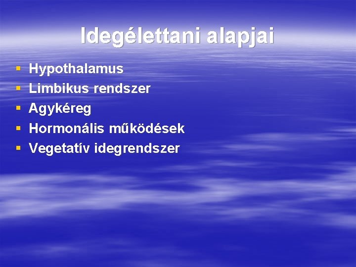 Idegélettani alapjai § § § Hypothalamus Limbikus rendszer Agykéreg Hormonális működések Vegetatív idegrendszer 