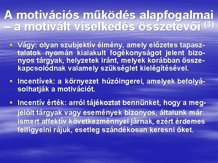 A motivációs működés alapfogalmai – a motivált viselkedés összetevői (3) § Vágy: olyan szubjektív