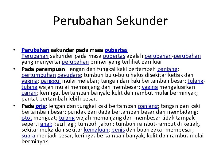 Perubahan Sekunder • Perubahan sekunder pada masa pubertas adalah perubahan-perubahan yang menyertai perubahan primer