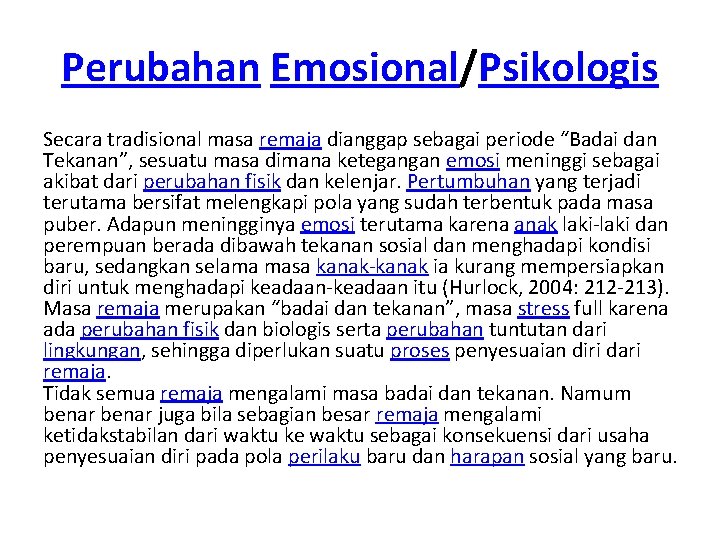 Perubahan Emosional/Psikologis Secara tradisional masa remaja dianggap sebagai periode “Badai dan Tekanan”, sesuatu masa