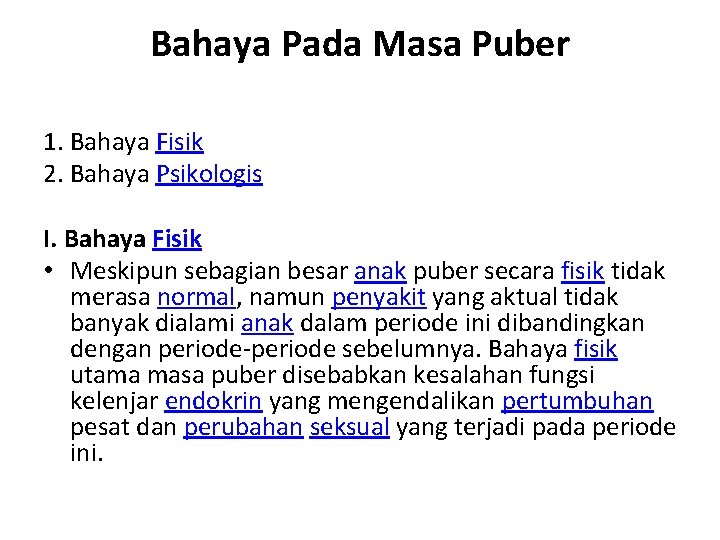 Bahaya Pada Masa Puber 1. Bahaya Fisik 2. Bahaya Psikologis I. Bahaya Fisik •