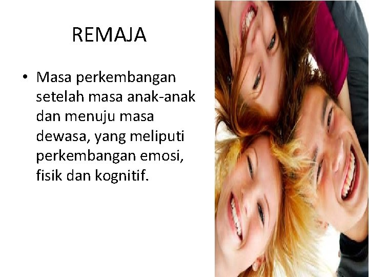 REMAJA • Masa perkembangan setelah masa anak-anak dan menuju masa dewasa, yang meliputi perkembangan REMAJA • Masa perkembangan setelah masa anak-anak dan menuju masa dewasa, yang meliputi perkembangan