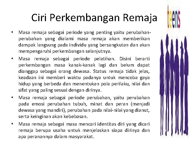 Ciri Perkembangan Remaja • Masa remaja sebagai periode yang penting yaitu perubahan yang dialami