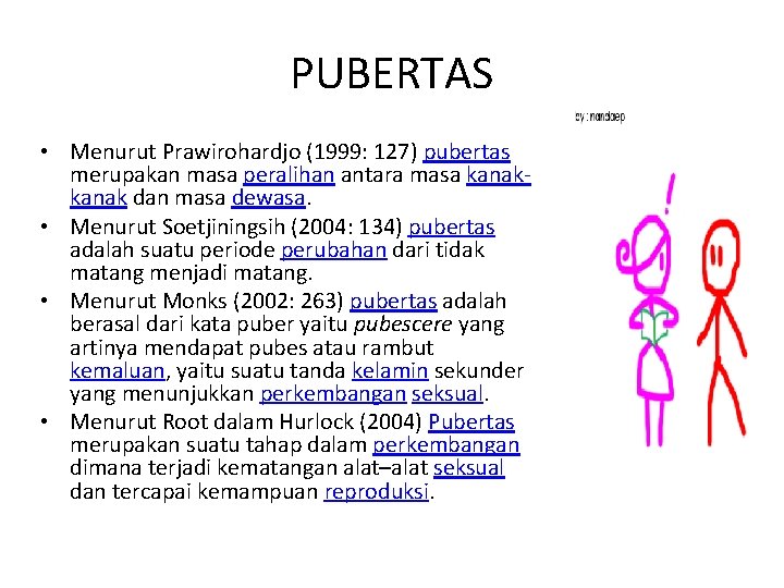 PUBERTAS • Menurut Prawirohardjo (1999: 127) pubertas merupakan masa peralihan antara masa kanak dan