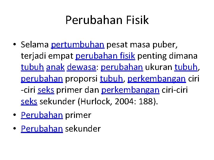 Perubahan Fisik • Selama pertumbuhan pesat masa puber, terjadi empat perubahan fisik penting dimana