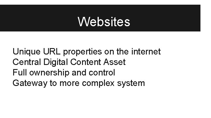 Websites Unique URL properties on the internet Central Digital Content Asset Full ownership and