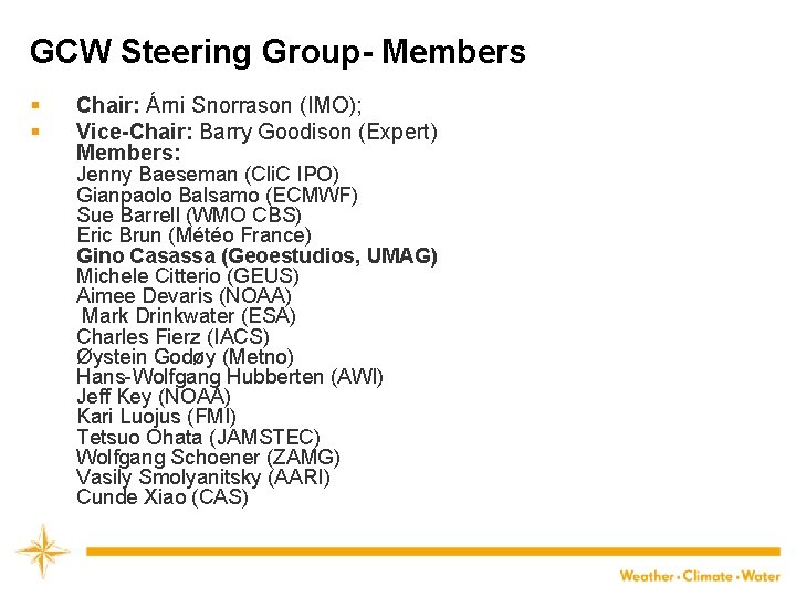 GCW Steering Group- Members § § Chair: Árni Snorrason (IMO); Vice-Chair: Barry Goodison (Expert)