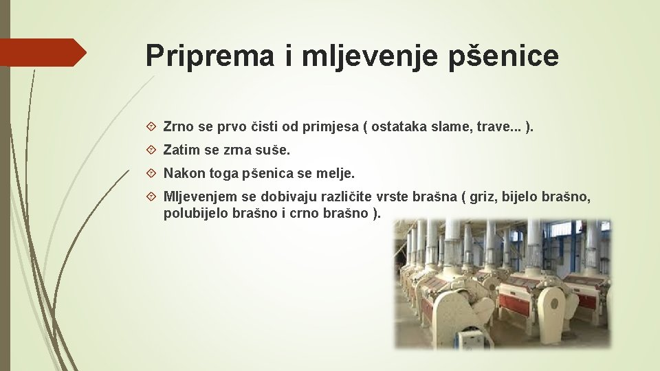 Priprema i mljevenje pšenice Zrno se prvo čisti od primjesa ( ostataka slame, trave.