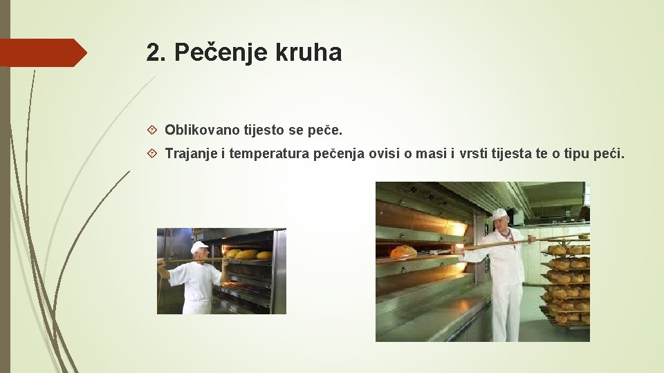 2. Pečenje kruha Oblikovano tijesto se peče. Trajanje i temperatura pečenja ovisi o masi