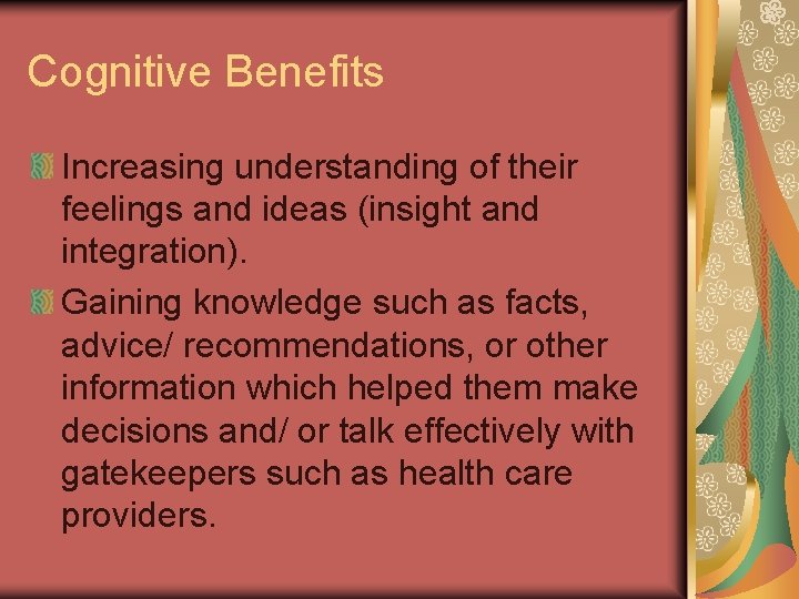 Cognitive Benefits Increasing understanding of their feelings and ideas (insight and integration). Gaining knowledge