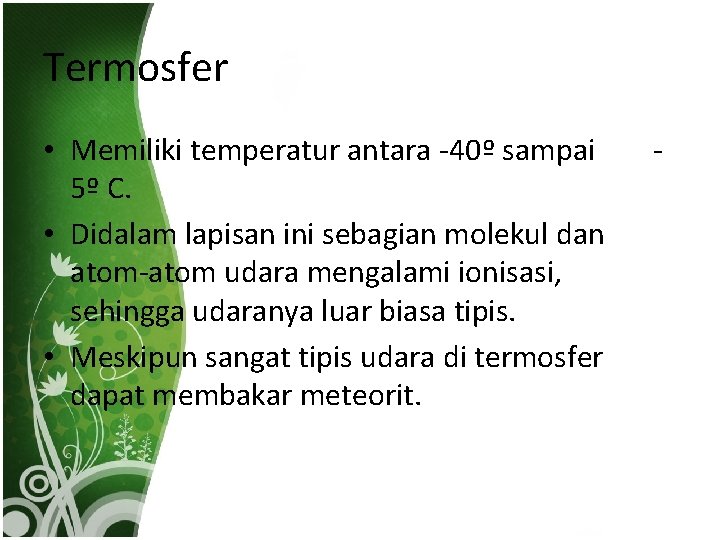 Termosfer • Memiliki temperatur antara -40º sampai 5º C. • Didalam lapisan ini sebagian