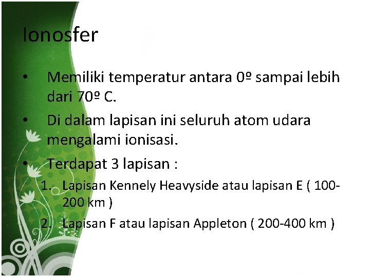 Ionosfer • • • Memiliki temperatur antara 0º sampai lebih dari 70º C. Di