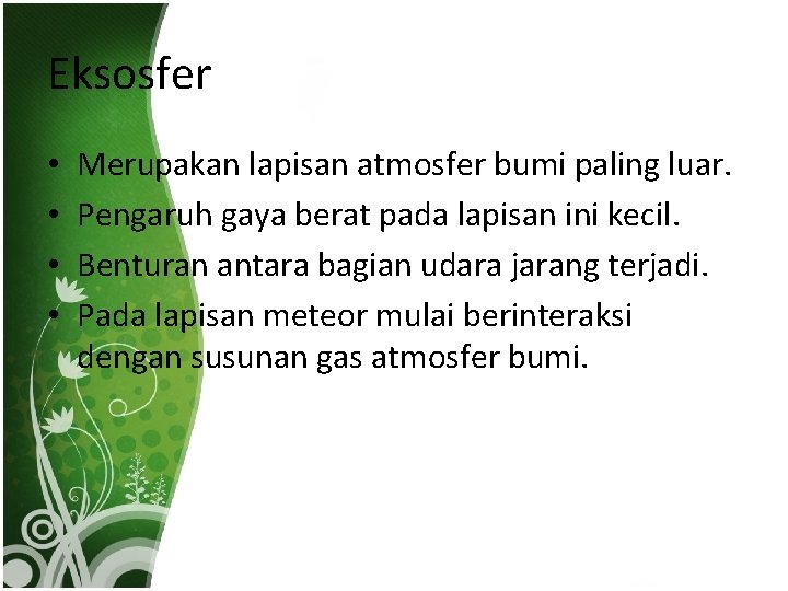 Eksosfer • • Merupakan lapisan atmosfer bumi paling luar. Pengaruh gaya berat pada lapisan