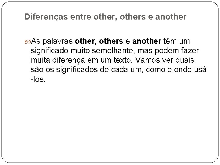 Diferenças entre other, others e another As palavras other, others e another têm um