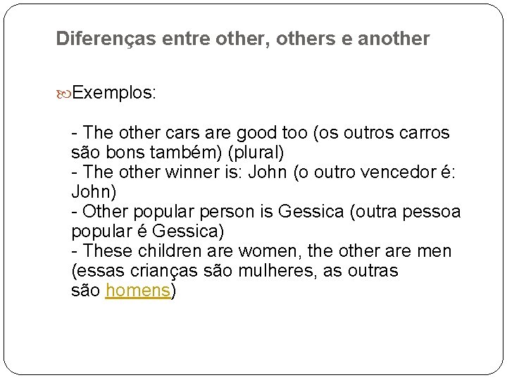 Diferenças entre other, others e another Exemplos: - The other cars are good too