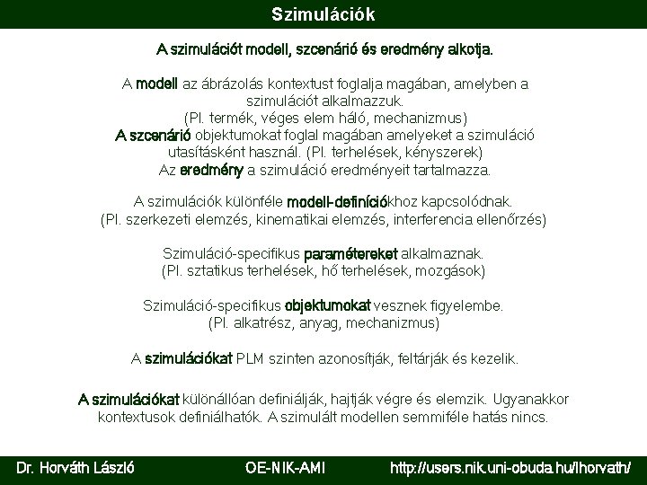 Szimulációk A szimulációt modell, szcenárió és eredmény alkotja. A modell az ábrázolás kontextust foglalja
