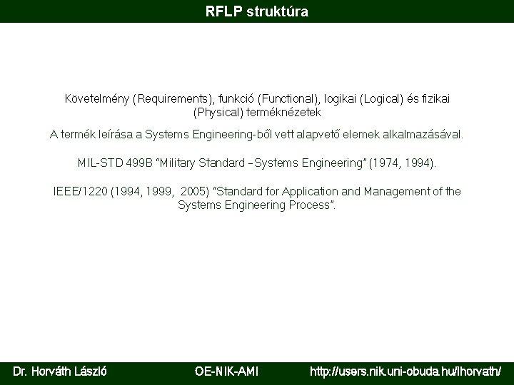RFLP struktúra Követelmény (Requirements), funkció (Functional), logikai (Logical) és fizikai (Physical) terméknézetek A termék
