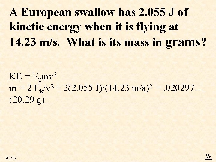 A European swallow has 2. 055 J of kinetic energy when it is flying