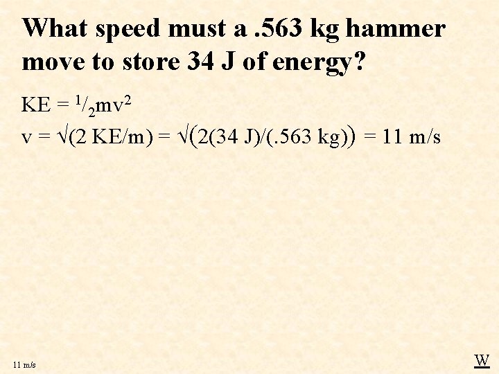 What speed must a. 563 kg hammer move to store 34 J of energy?