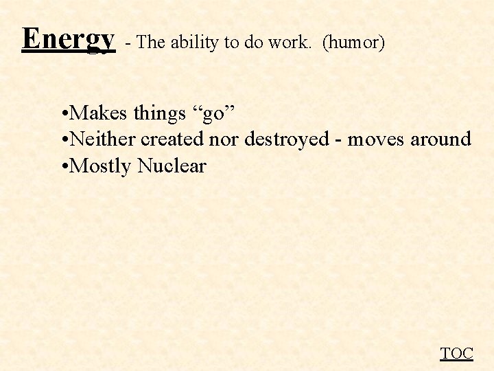 Energy - The ability to do work. (humor) • Makes things “go” • Neither