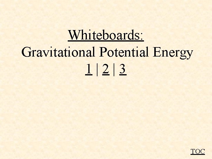 Whiteboards: Gravitational Potential Energy 1|2|3 TOC 