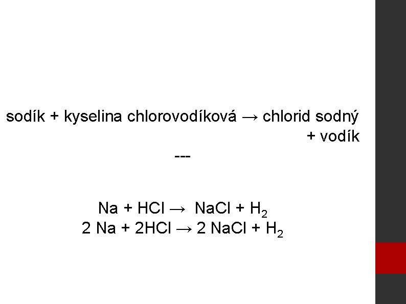 sodík + kyselina chlorovodíková → chlorid sodný + vodík --Na + HCl → Na.