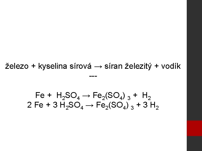 železo + kyselina sírová → síran železitý + vodík --Fe + H 2 SO