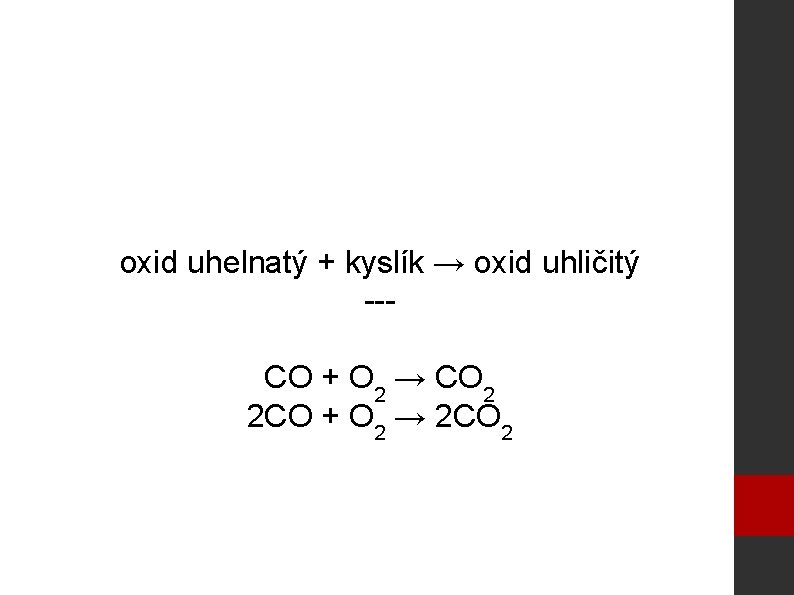 oxid uhelnatý + kyslík → oxid uhličitý --CO + O 2 → CO 2