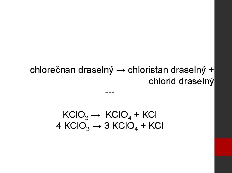 chlorečnan draselný → chloristan draselný + chlorid draselný --KCl. O 3 → KCl. O