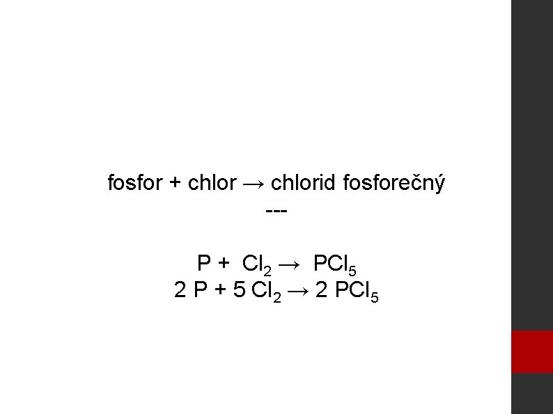 fosfor + chlor → chlorid fosforečný --P + Cl 2 → PCl 5 2