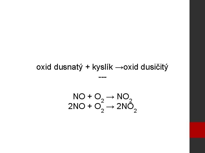 oxid dusnatý + kyslík →oxid dusičitý --NO + O 2 → NO 2 2