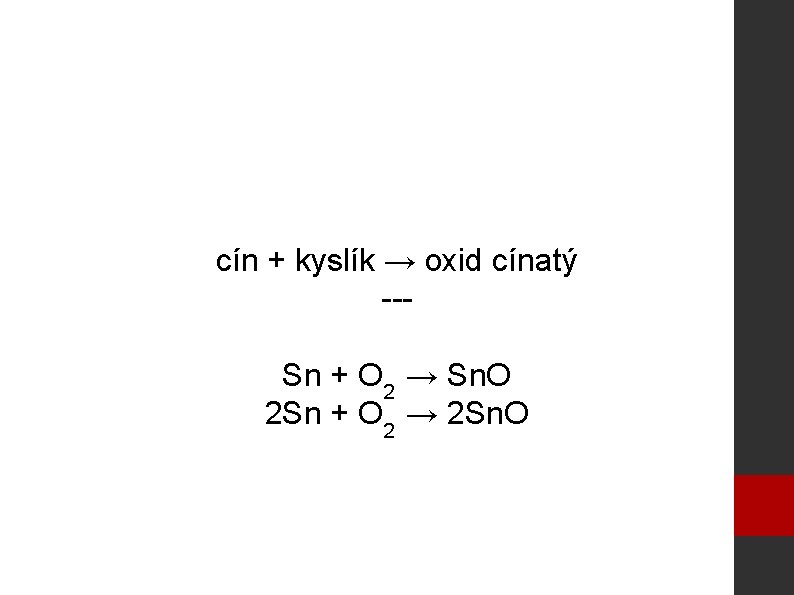 cín + kyslík → oxid cínatý --Sn + O 2 → Sn. O 2