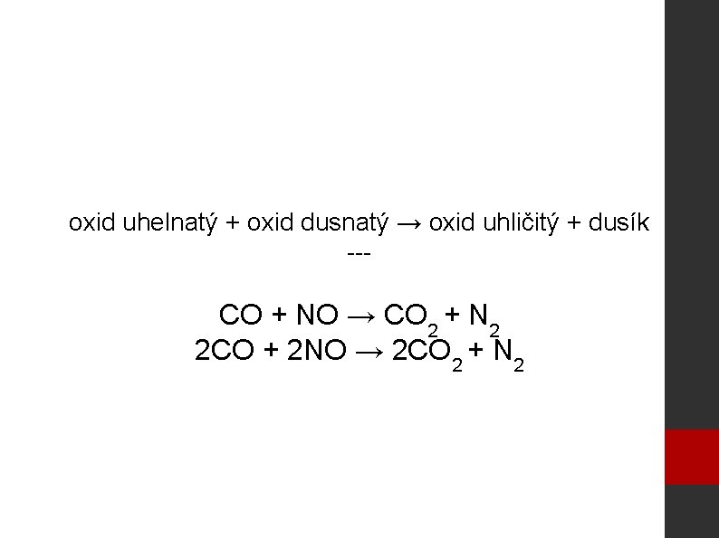 oxid uhelnatý + oxid dusnatý → oxid uhličitý + dusík --- CO + NO