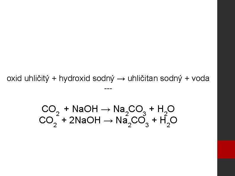 oxid uhličitý + hydroxid sodný → uhličitan sodný + voda --- CO 2 +