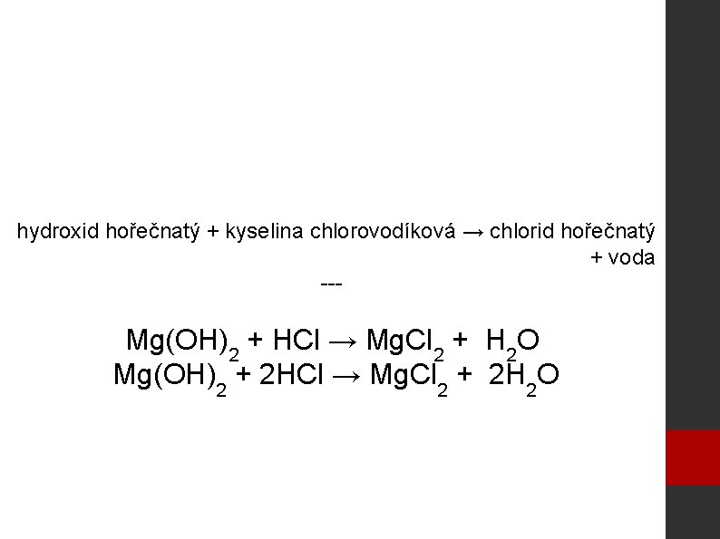 hydroxid hořečnatý + kyselina chlorovodíková → chlorid hořečnatý + voda --- Mg(OH)2 + HCl