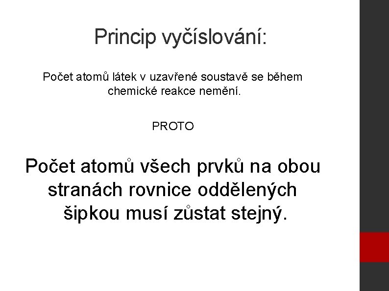 Princip vyčíslování: Počet atomů látek v uzavřené soustavě se během chemické reakce nemění. PROTO