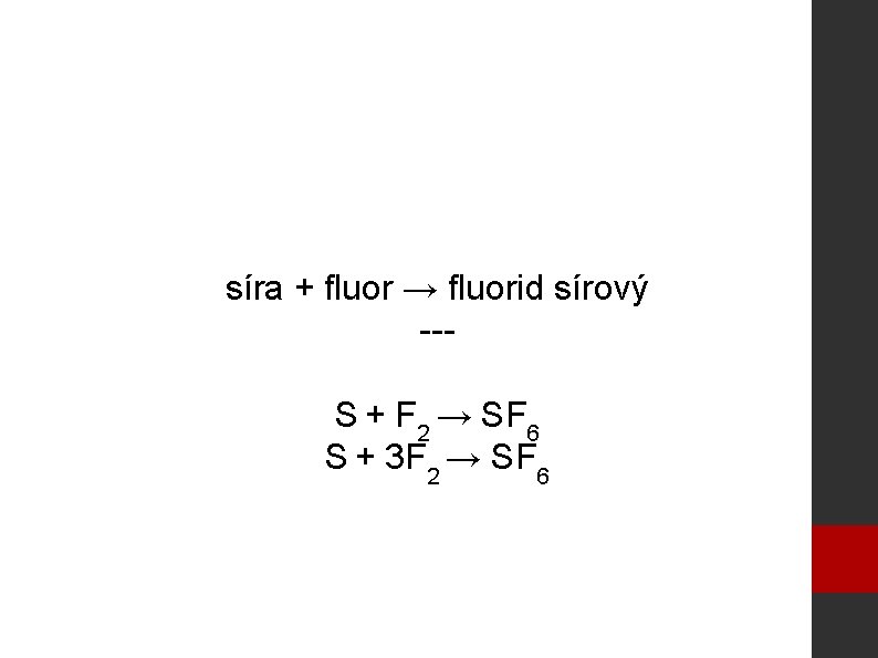 síra + fluor → fluorid sírový --S + F 2 → SF 6 S