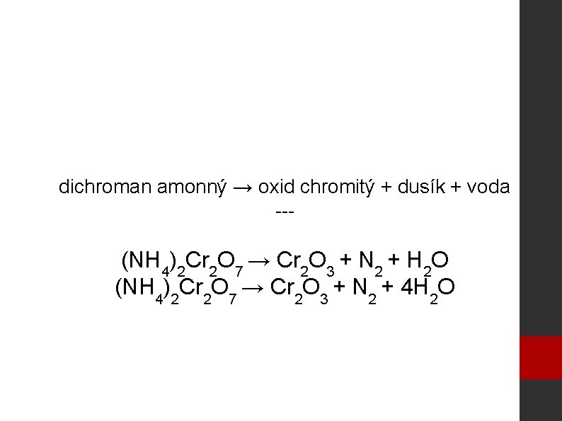 dichroman amonný → oxid chromitý + dusík + voda --- (NH 4)2 Cr 2