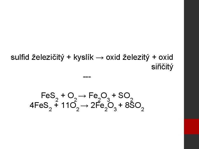sulfid železičitý + kyslík → oxid železitý + oxid siřičitý --Fe. S 2 +