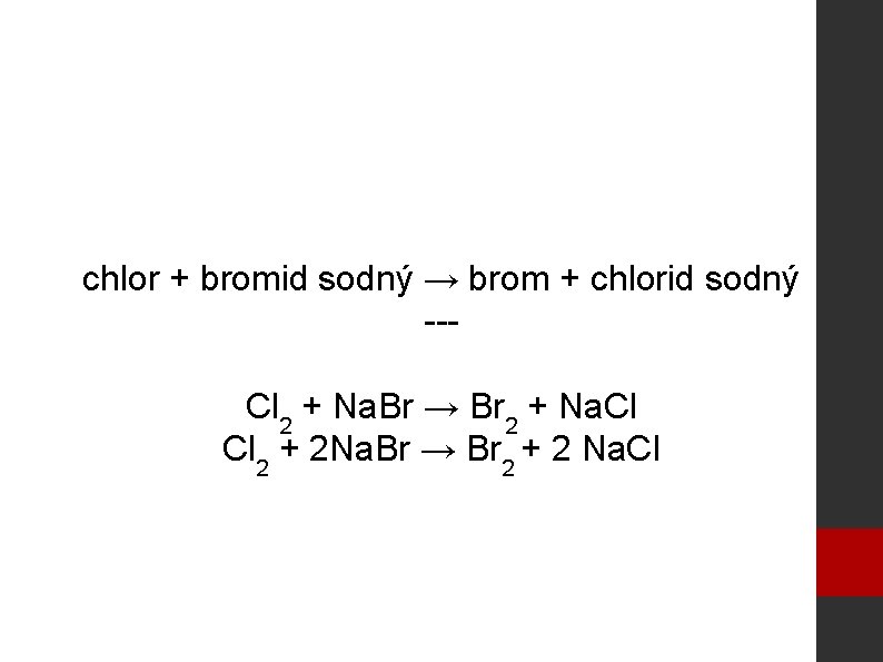 chlor + bromid sodný → brom + chlorid sodný --Cl 2 + Na. Br
