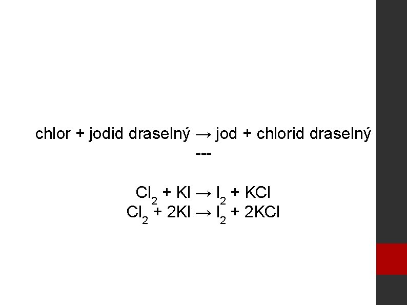 chlor + jodid draselný → jod + chlorid draselný --Cl 2 + Kl →