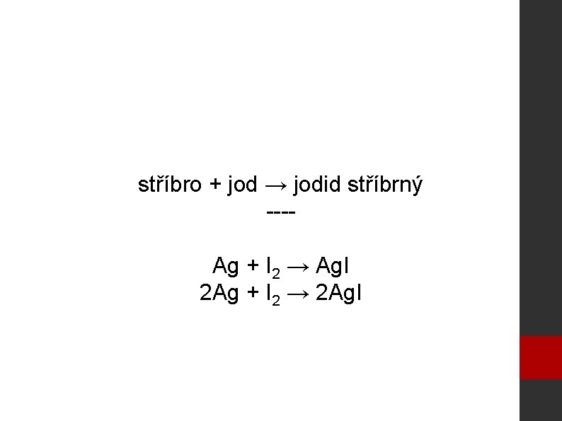 stříbro + jod → jodid stříbrný ---Ag + I 2 → Ag. I 2