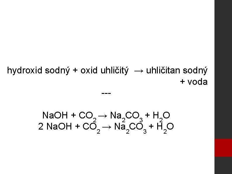 hydroxid sodný + oxid uhličitý → uhličitan sodný + voda --Na. OH + CO