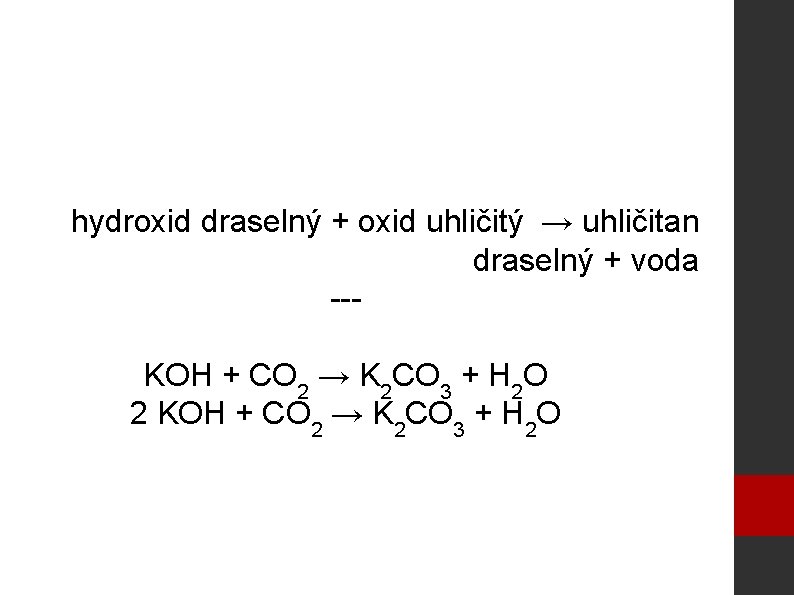 hydroxid draselný + oxid uhličitý → uhličitan draselný + voda --KOH + CO 2