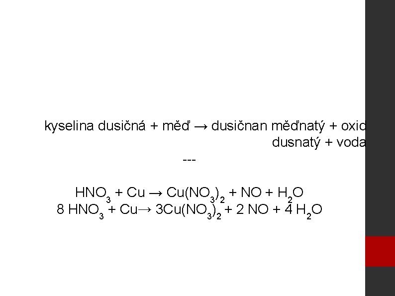 kyselina dusičná + měď → dusičnan měďnatý + oxid dusnatý + voda --HNO 3