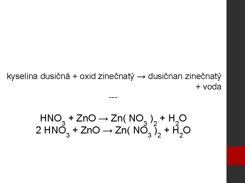 kyselina dusičná + oxid zinečnatý → dusičnan zinečnatý + voda --- HNO 3 +