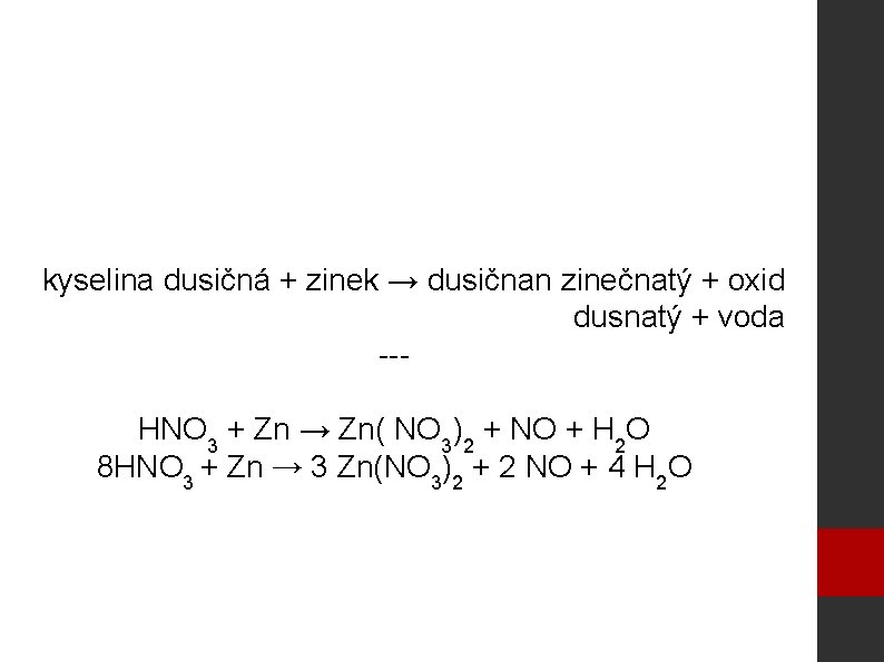 kyselina dusičná + zinek → dusičnan zinečnatý + oxid dusnatý + voda --HNO 3